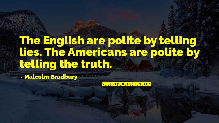 Telling The Truth Quotes By Malcolm Bradbury: The English are polite by telling lies. The