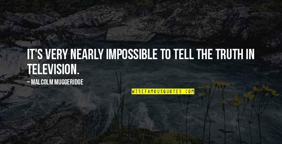 Telling The Truth Quotes By Malcolm Muggeridge: It's very nearly impossible to tell the truth