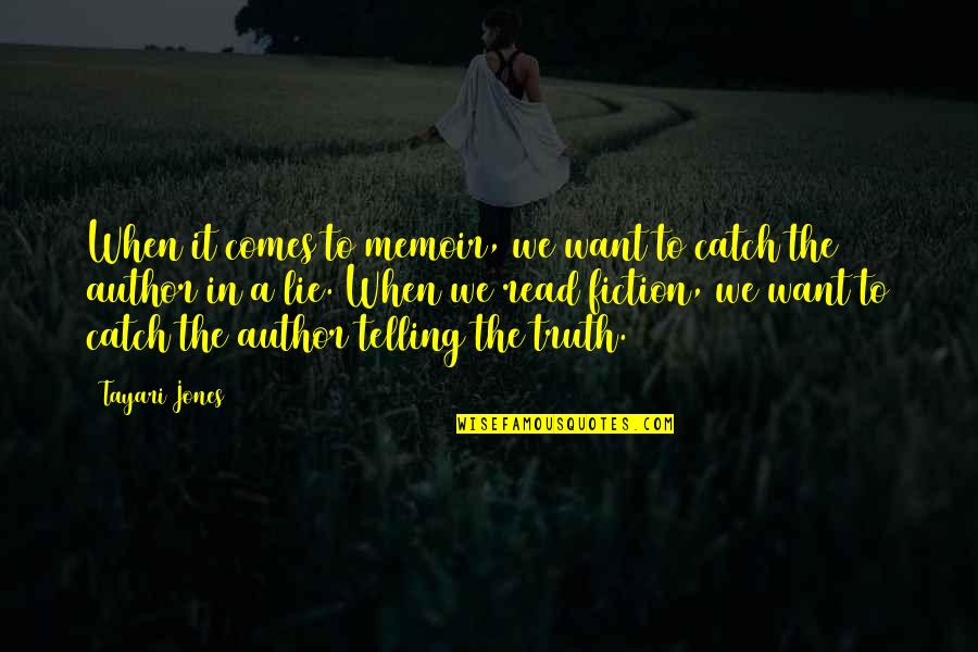 Telling The Truth Quotes By Tayari Jones: When it comes to memoir, we want to