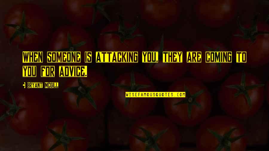 Telling The Whole Story Quotes By Bryant McGill: When someone is attacking you, they are coming