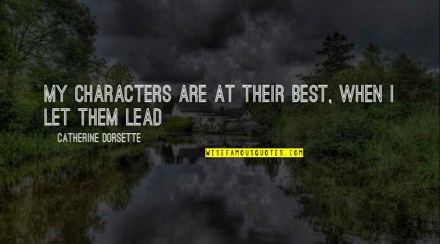 Telling The Whole Story Quotes By Catherine Dorsette: My characters are at their best, when I Telling The Whole Story Quotes By Catherine Dorsette: My characters are at their best, when I