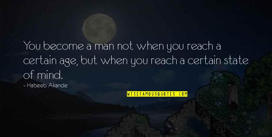 Telling The Whole Story Quotes By Habeeb Akande: You become a man not when you reach Telling The Whole Story Quotes By Habeeb Akande: You become a man not when you reach