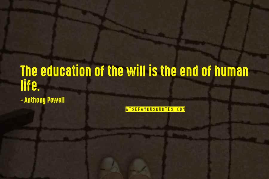 Telling The Whole Truth Quotes By Anthony Powell: The education of the will is the end
