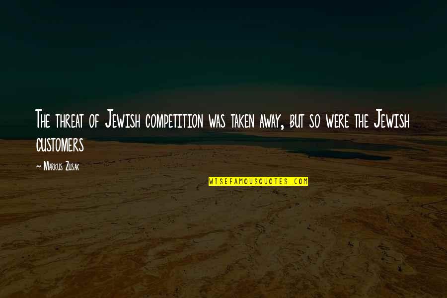 Telling The Whole Truth Quotes By Markus Zusak: The threat of Jewish competition was taken away,