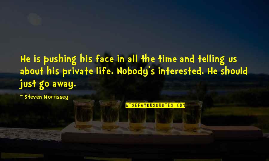 Telling Time Quotes By Steven Morrissey: He is pushing his face in all the