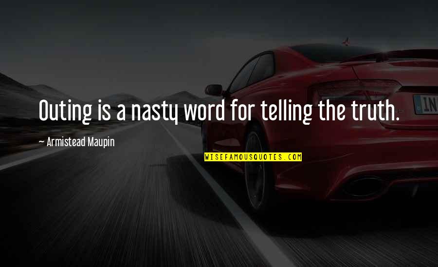 Telling Truth Quotes By Armistead Maupin: Outing is a nasty word for telling the Telling Truth Quotes By Armistead Maupin: Outing is a nasty word for telling the