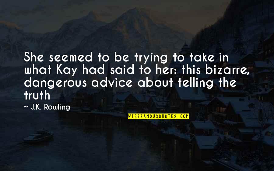 Telling Truth Quotes By J.K. Rowling: She seemed to be trying to take in Telling Truth Quotes By J.K. Rowling: She seemed to be trying to take in