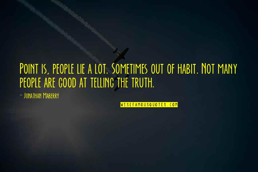 Telling Truth Quotes By Jonathan Maberry: Point is, people lie a lot. Sometimes out