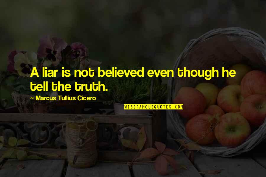 Telling Truth Quotes By Marcus Tullius Cicero: A liar is not believed even though he