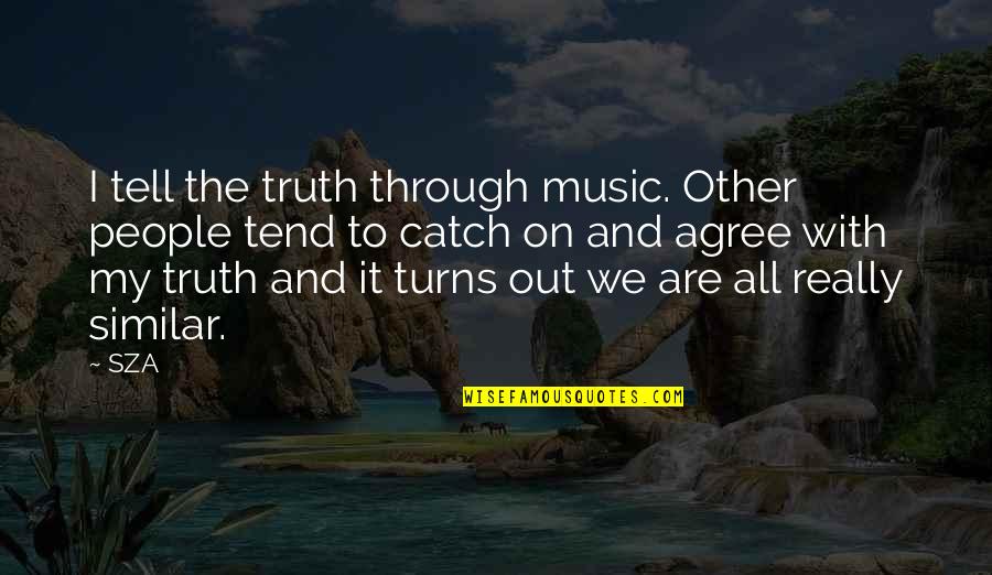 Telling Truth Quotes By SZA: I tell the truth through music. Other people