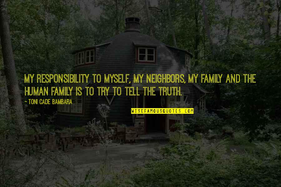 Telling Truth Quotes By Toni Cade Bambara: My responsibility to myself, my neighbors, my family