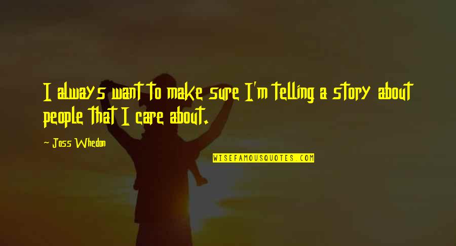 Telling You Care Quotes By Joss Whedon: I always want to make sure I'm telling