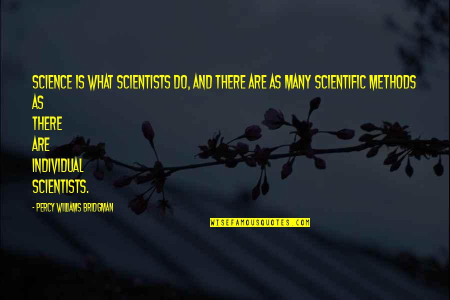 Telling You Care Quotes By Percy Williams Bridgman: Science is what scientists do, and there are