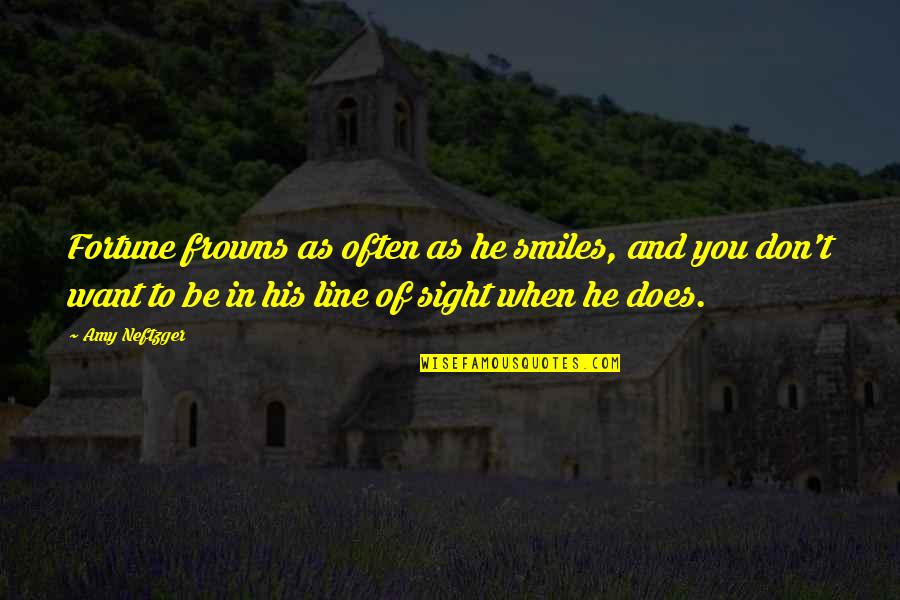 Telling Your Girlfriend Shes Beautiful Quotes By Amy Neftzger: Fortune frowns as often as he smiles, and Telling Your Girlfriend Shes Beautiful Quotes By Amy Neftzger: Fortune frowns as often as he smiles, and