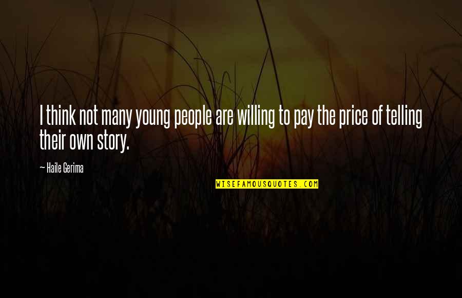 Telling Your Story Quotes By Haile Gerima: I think not many young people are willing Telling Your Story Quotes By Haile Gerima: I think not many young people are willing