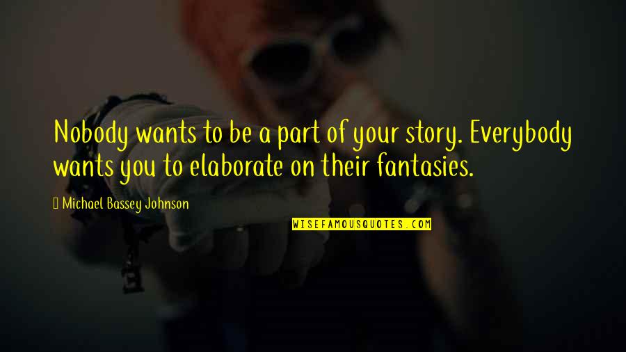 Telling Your Story Quotes By Michael Bassey Johnson: Nobody wants to be a part of your Telling Your Story Quotes By Michael Bassey Johnson: Nobody wants to be a part of your