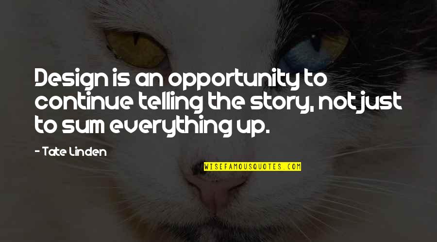 Telling Your Story Quotes By Tate Linden: Design is an opportunity to continue telling the Telling Your Story Quotes By Tate Linden: Design is an opportunity to continue telling the
