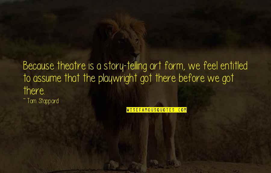 Telling Your Story Quotes By Tom Stoppard: Because theatre is a story-telling art form, we Telling Your Story Quotes By Tom Stoppard: Because theatre is a story-telling art form, we