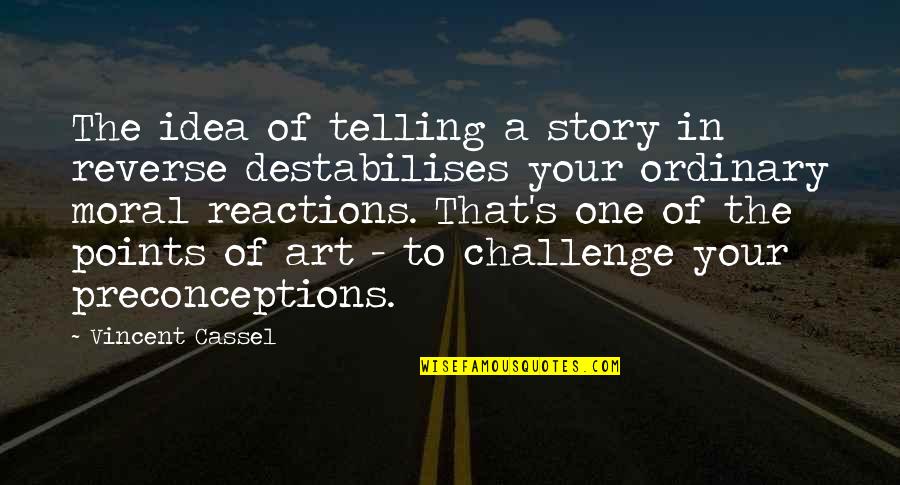 Telling Your Story Quotes By Vincent Cassel: The idea of telling a story in reverse Telling Your Story Quotes By Vincent Cassel: The idea of telling a story in reverse