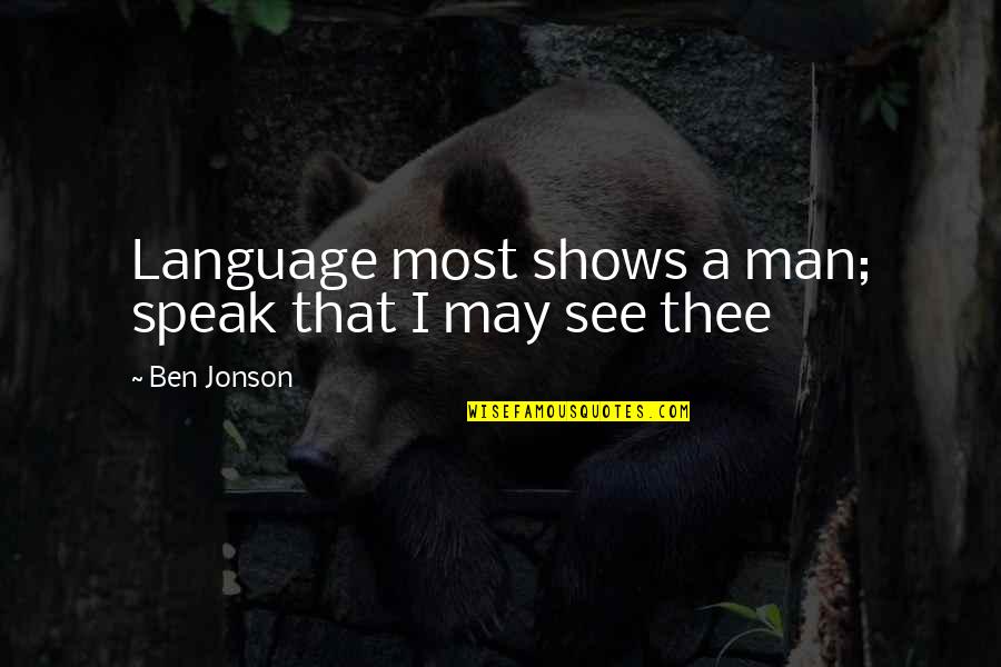 Telling Yourself Lies Quotes By Ben Jonson: Language most shows a man; speak that I