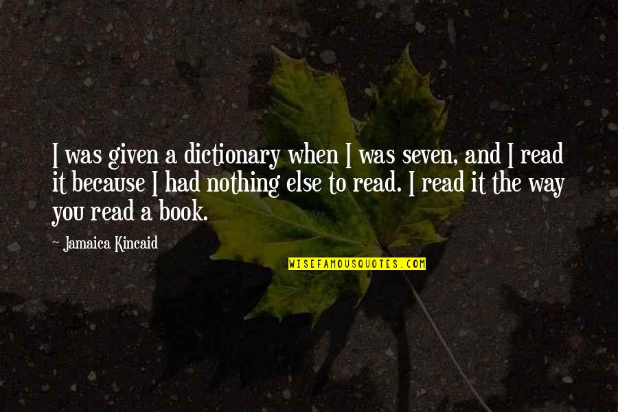 Telling Yourself Lies Quotes By Jamaica Kincaid: I was given a dictionary when I was