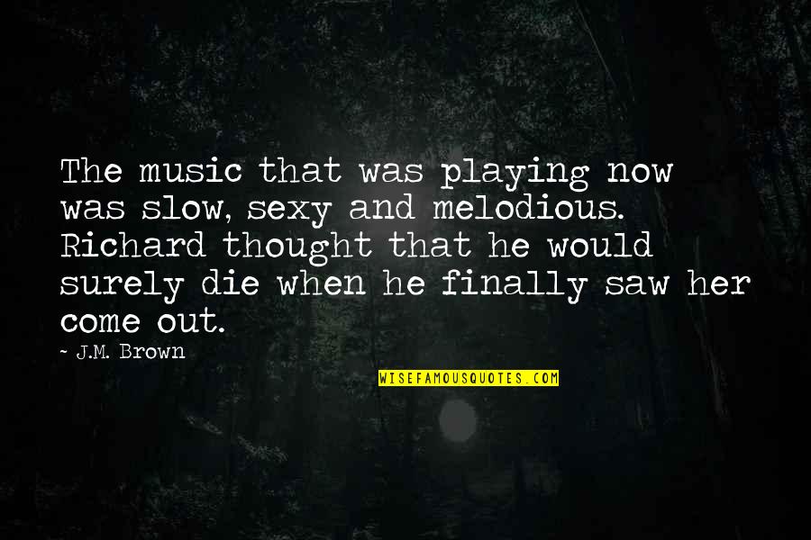 Telling Yourself You're Beautiful Quotes By J.M. Brown: The music that was playing now was slow,