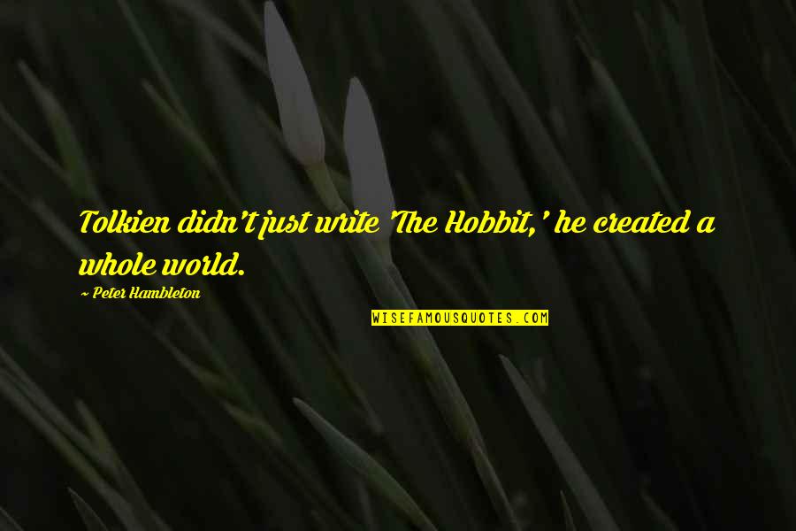 Tellinger Latest Quotes By Peter Hambleton: Tolkien didn't just write 'The Hobbit,' he created Tellinger Latest Quotes By Peter Hambleton: Tolkien didn't just write 'The Hobbit,' he created