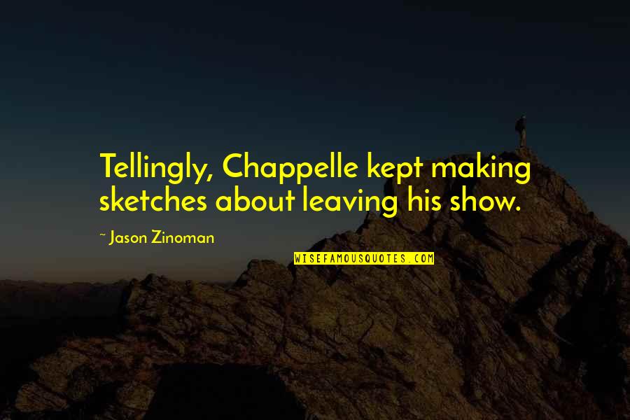 Tellingly Quotes By Jason Zinoman: Tellingly, Chappelle kept making sketches about leaving his