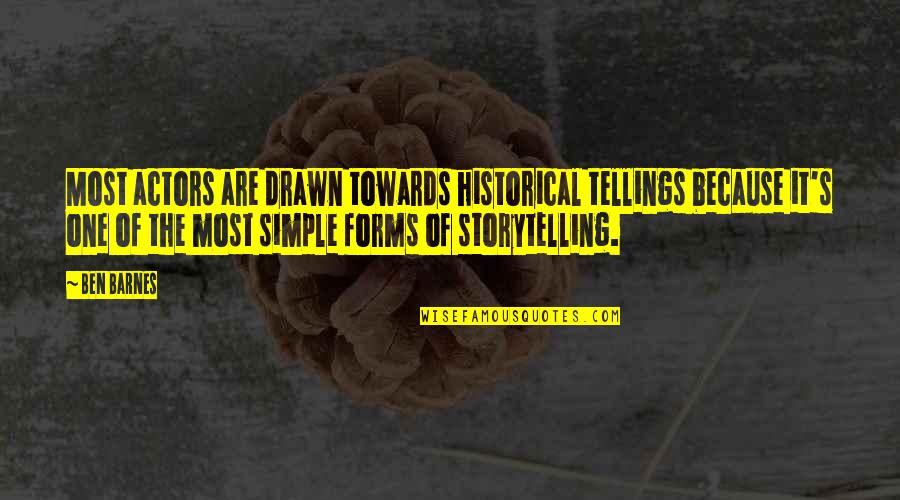 Tellings Quotes By Ben Barnes: Most actors are drawn towards historical tellings because