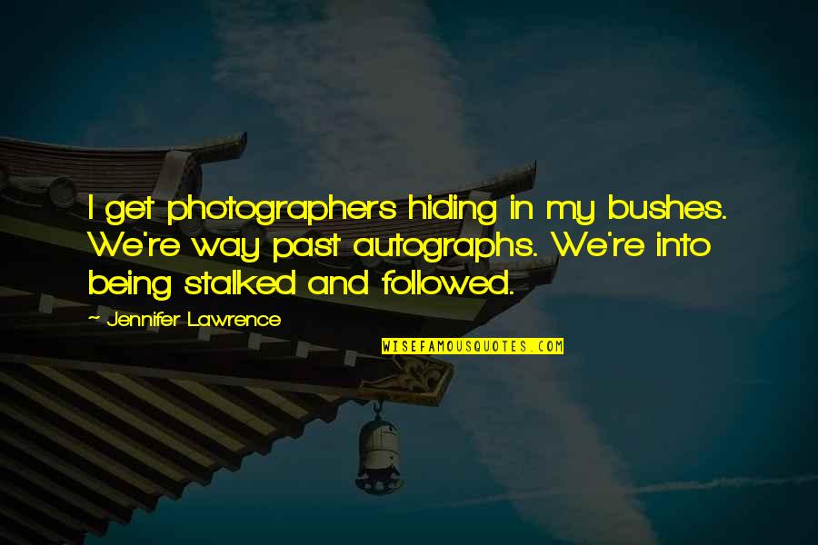 Tellings Quotes By Jennifer Lawrence: I get photographers hiding in my bushes. We're Tellings Quotes By Jennifer Lawrence: I get photographers hiding in my bushes. We're