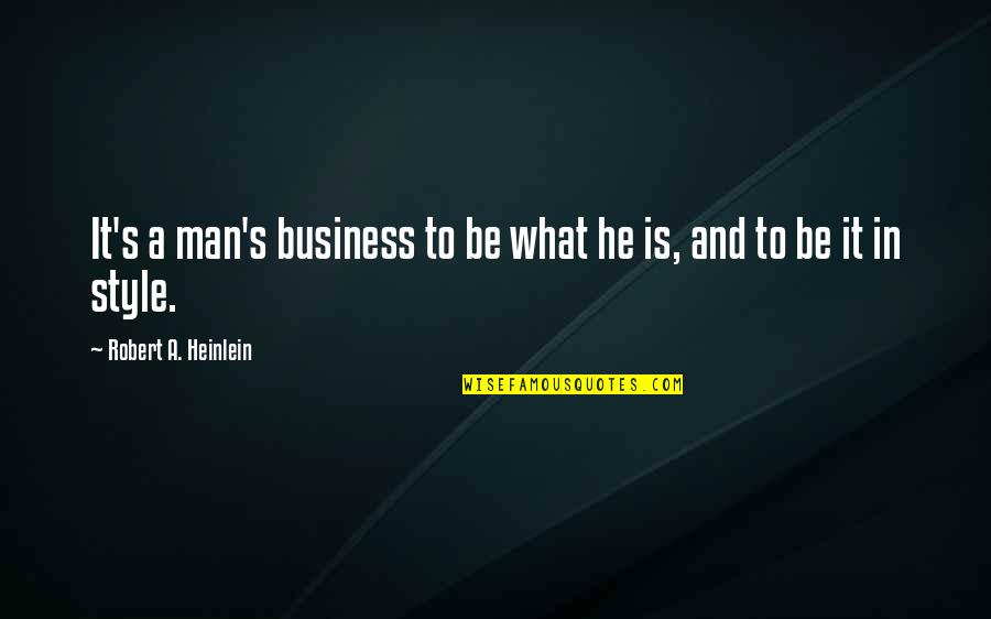 Tellings Quotes By Robert A. Heinlein: It's a man's business to be what he