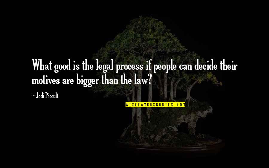 Tellinis Tupelo Quotes By Jodi Picoult: What good is the legal process if people Tellinis Tupelo Quotes By Jodi Picoult: What good is the legal process if people