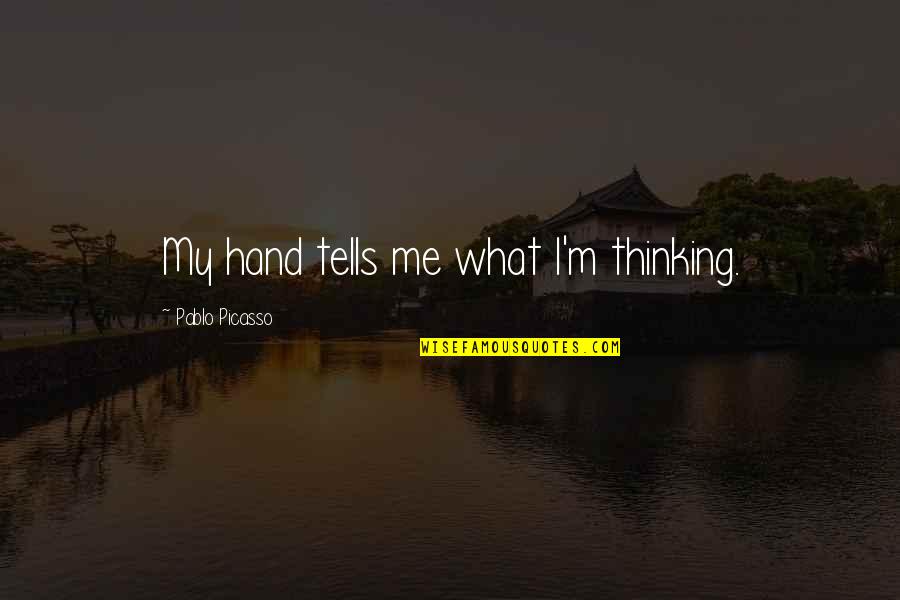 Tells Quotes By Pablo Picasso: My hand tells me what I'm thinking.