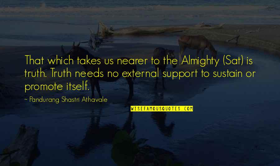 Tellt Quotes By Pandurang Shastri Athavale: That which takes us nearer to the Almighty