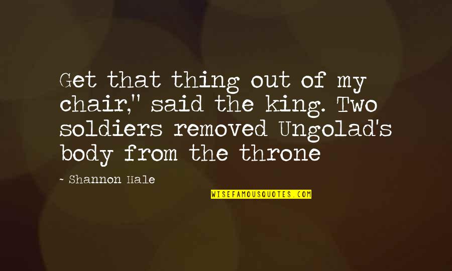 Tellt Quotes By Shannon Hale: Get that thing out of my chair," said Tellt Quotes By Shannon Hale: Get that thing out of my chair," said