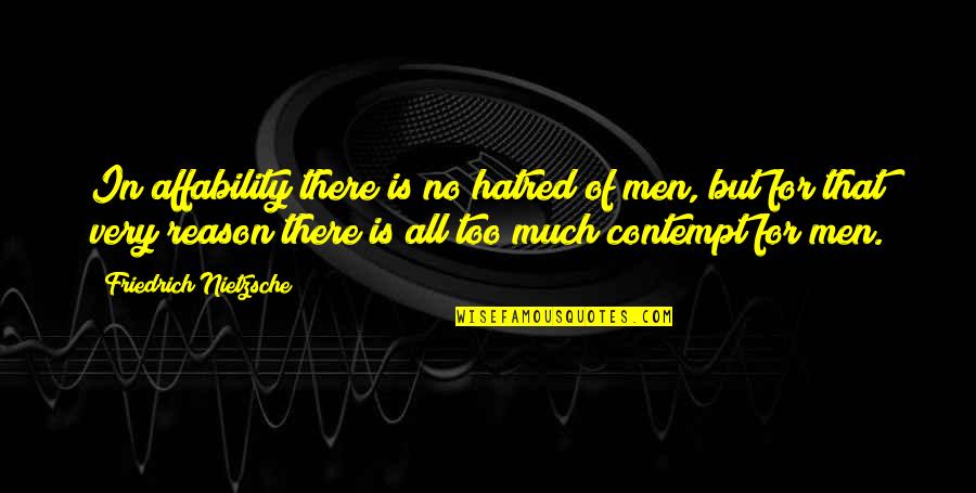 Telluric Currents Quotes By Friedrich Nietzsche: In affability there is no hatred of men, Telluric Currents Quotes By Friedrich Nietzsche: In affability there is no hatred of men,