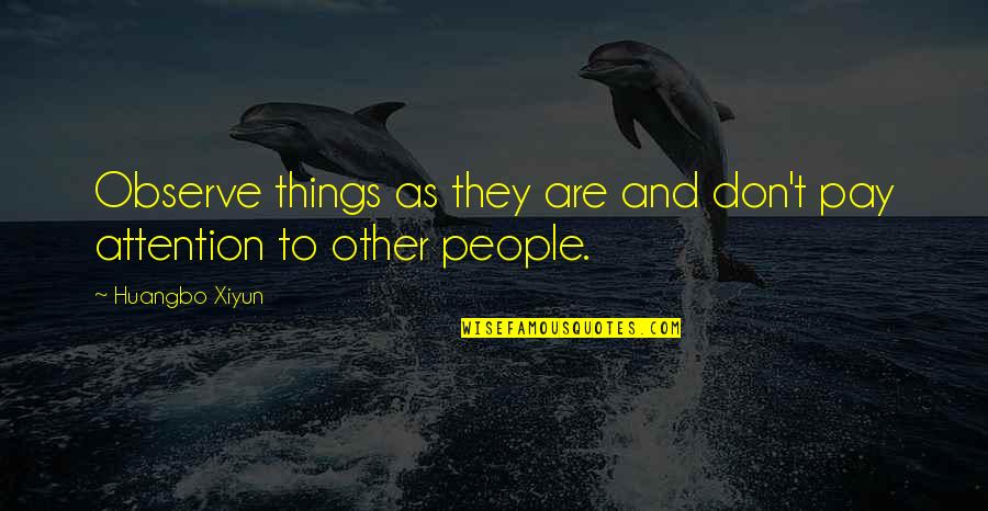 Telluric Currents Quotes By Huangbo Xiyun: Observe things as they are and don't pay
