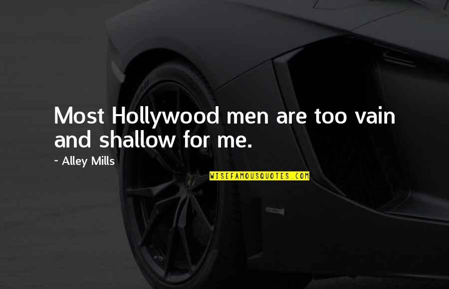 Telluric Helix Quotes By Alley Mills: Most Hollywood men are too vain and shallow Telluric Helix Quotes By Alley Mills: Most Hollywood men are too vain and shallow