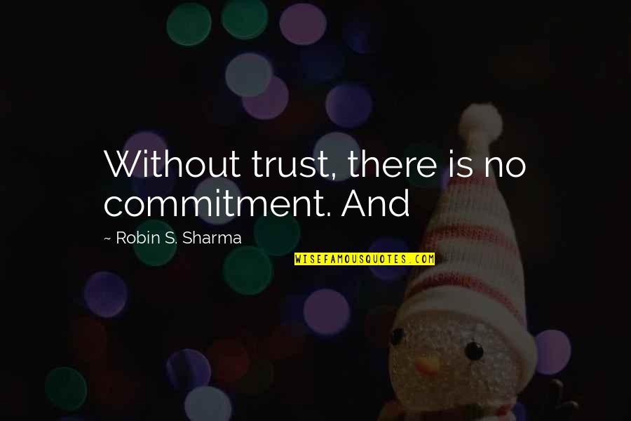 Telluric Helix Quotes By Robin S. Sharma: Without trust, there is no commitment. And Telluric Helix Quotes By Robin S. Sharma: Without trust, there is no commitment. And