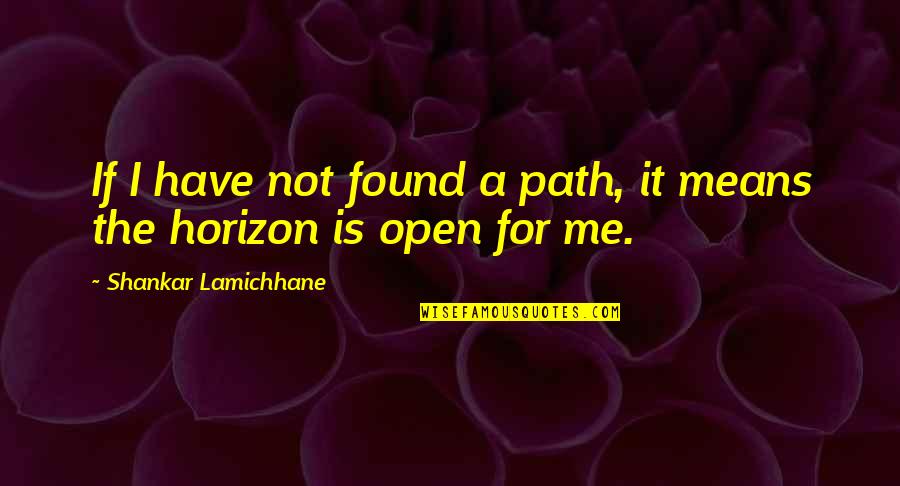 Telluride Colorado Quotes By Shankar Lamichhane: If I have not found a path, it Telluride Colorado Quotes By Shankar Lamichhane: If I have not found a path, it