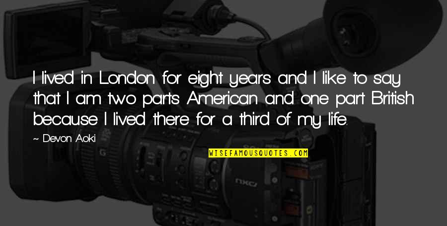 Tellus 360 Quotes By Devon Aoki: I lived in London for eight years and Tellus 360 Quotes By Devon Aoki: I lived in London for eight years and