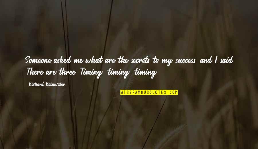 Tellus 360 Quotes By Richard Rainwater: Someone asked me what are the secrets to Tellus 360 Quotes By Richard Rainwater: Someone asked me what are the secrets to