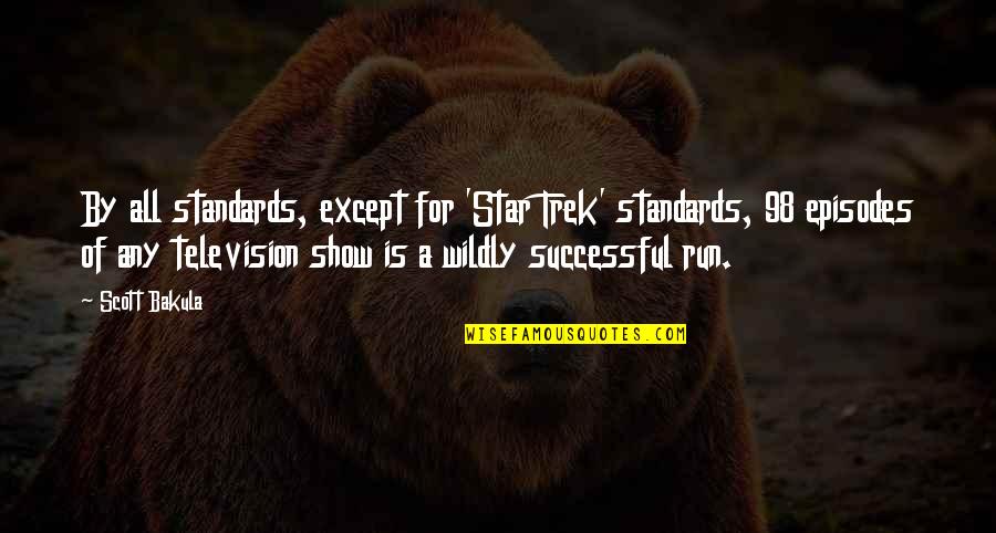 Tellus 360 Quotes By Scott Bakula: By all standards, except for 'Star Trek' standards, Tellus 360 Quotes By Scott Bakula: By all standards, except for 'Star Trek' standards,