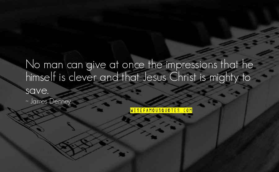 Tellus360 Quotes By James Denney: No man can give at once the impressions Tellus360 Quotes By James Denney: No man can give at once the impressions
