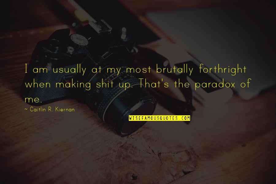 Telmondis Quotes By Caitlin R. Kiernan: I am usually at my most brutally forthright