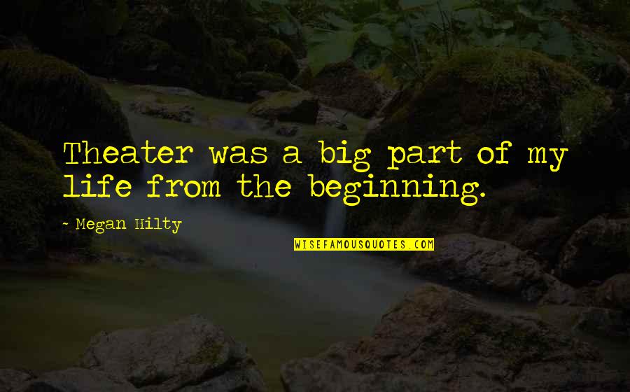 Telmont Quotes By Megan Hilty: Theater was a big part of my life Telmont Quotes By Megan Hilty: Theater was a big part of my life