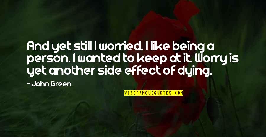 Teln Dutina Ahavcu Quotes By John Green: And yet still I worried. I like being