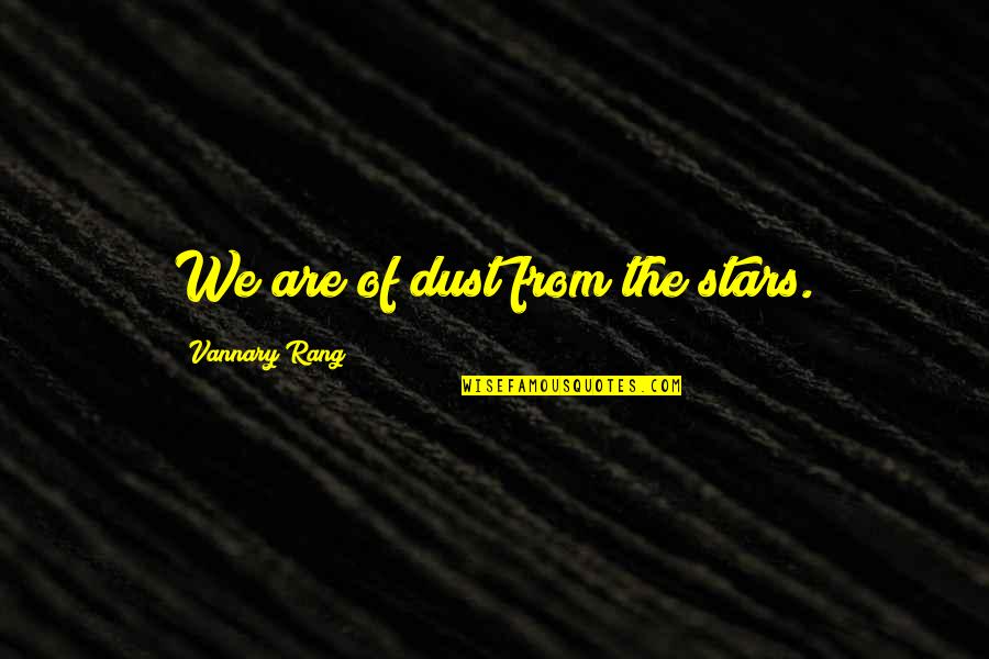 Telogis Inc Quotes By Vannary Rang: We are of dust from the stars. Telogis Inc Quotes By Vannary Rang: We are of dust from the stars.