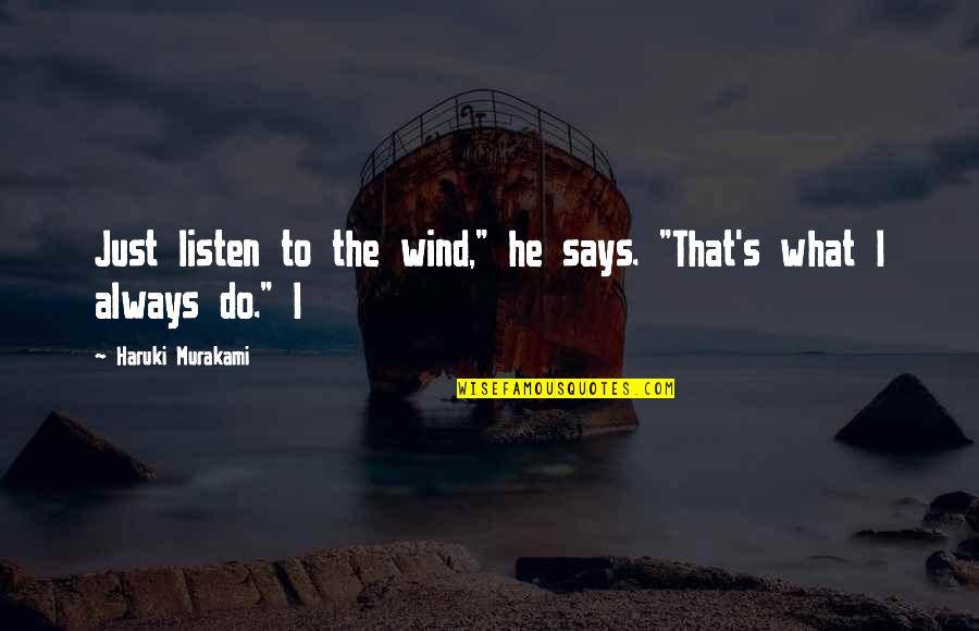 Telogo Communications Quotes By Haruki Murakami: Just listen to the wind," he says. "That's