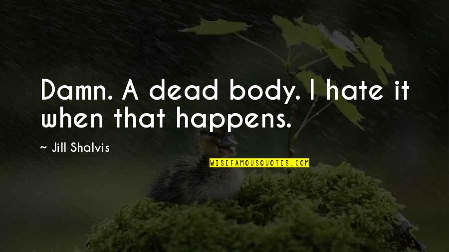 Telogorejo Quotes By Jill Shalvis: Damn. A dead body. I hate it when Telogorejo Quotes By Jill Shalvis: Damn. A dead body. I hate it when